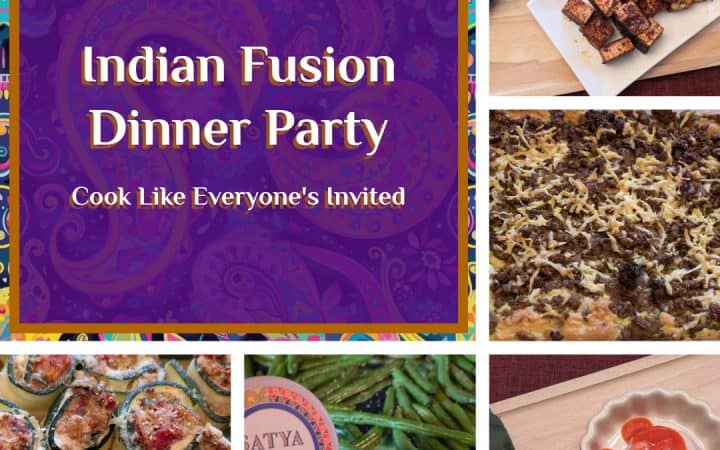 Indian Fusion Dinner Party feature image with photos of (clockwise from top) Spiced and Seared Paneer, Spiced Lamb Casserole, Strawberry Mango Panna Cotta, Chaat Party Roasted Green Beans, and Pizza Masti Zucchini Roll-ups